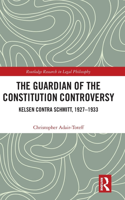 The Guardian of the Constitution Controversy: Kelsen contra Schmitt, 1927-1933