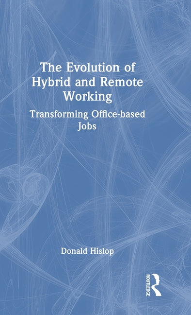 The Evolution of Hybrid and Remote Working: Transforming Office-Based Jobs