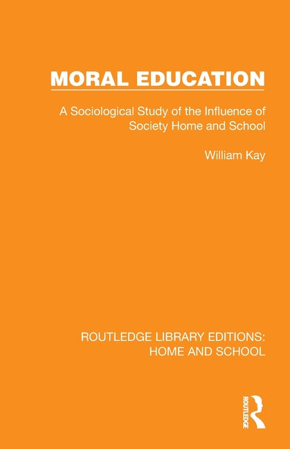 Moral Education: A Sociological Study of the Influence of Society, Home and School