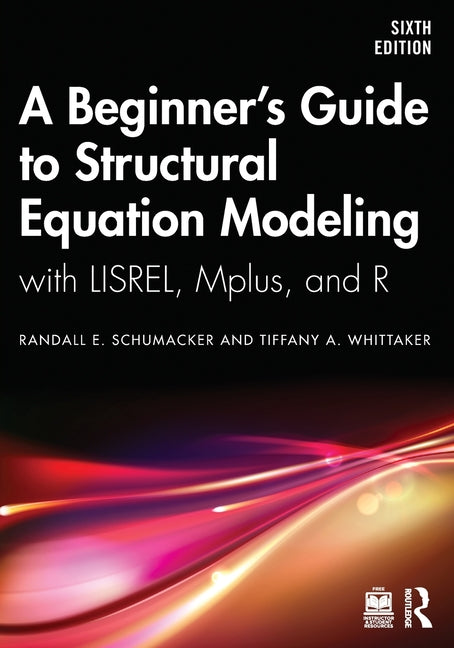 A Beginner's Guide to Structural Equation Modeling: With Lisrel, Mplus, and R