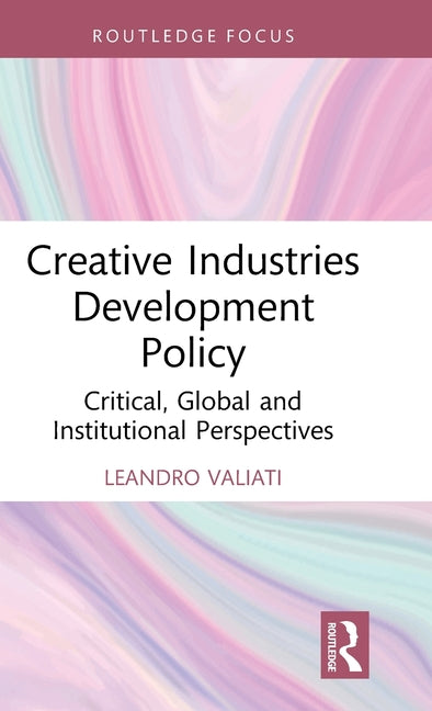 Creative Industries Development Policy: Critical, Global and Institutional Perspectives