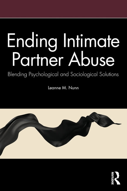 Ending Intimate Partner Abuse: Blending Psychological and Sociological Solutions