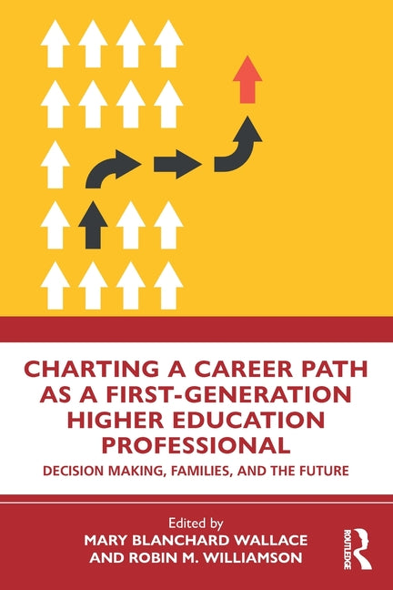 Charting a Career Path as a First-Generation Higher Education Professional: Decision Making, Families, and the Future