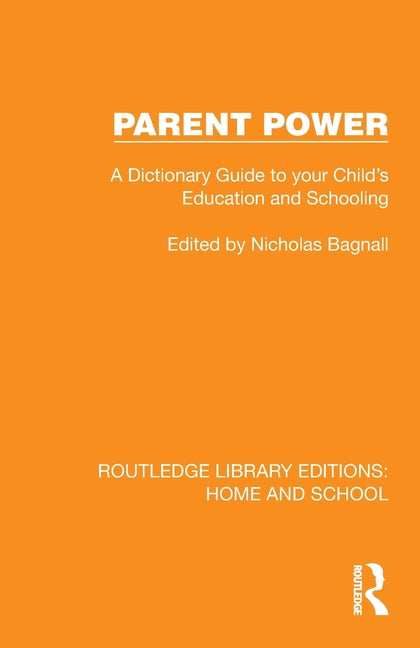 Parent Power: A Dictionary Guide to your Child's Education and Schooling