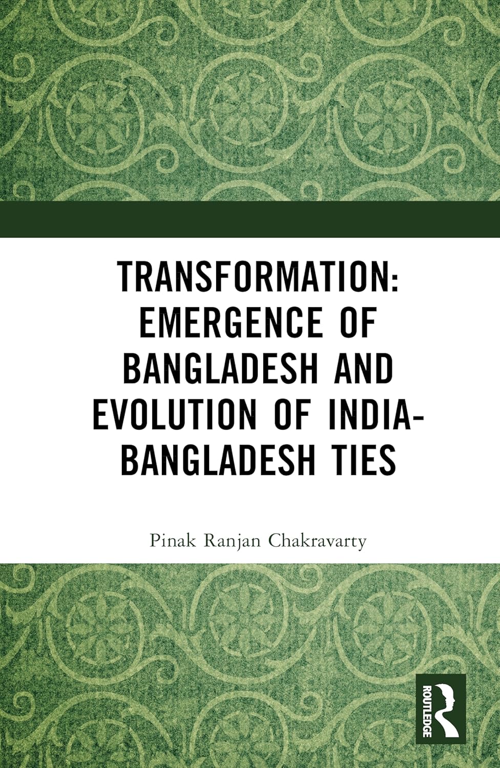 Transformation Emergence of Bangladesh and Evolution of India-Bangladesh Ties