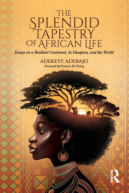 The Splendid Tapestry of African Life: Essays on a Resilient Continent, its Diaspora, and the World
