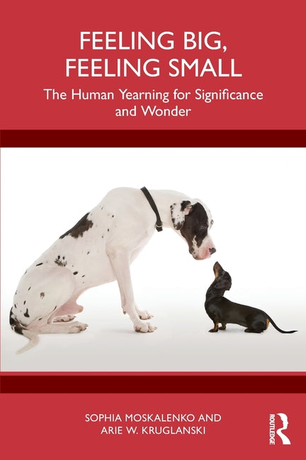 Feeling Big, Feeling Small: The Human Yearning for Significance and Wonder
