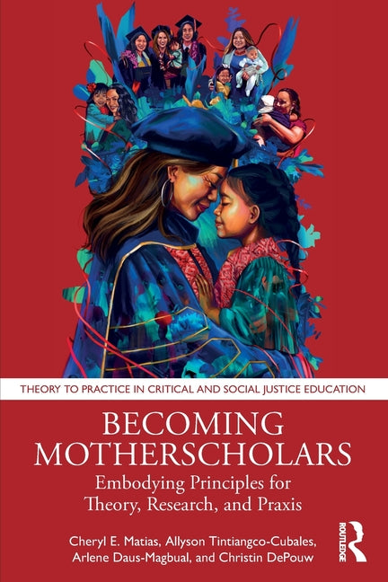 Becoming Motherscholars: Embodying Principles for Theory, Research, and PRAXIS