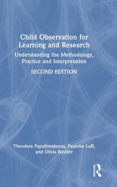 Child Observation for Learning and Research: Understanding the Methodology, Practice and Interpretation
