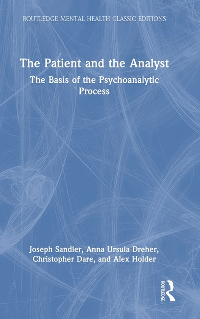 The Patient and the Analyst: The Basis of the Psychoanalytic Process