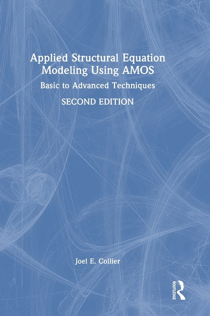 Applied Structural Equation Modeling Using Amos: Basic to Advanced Techniques