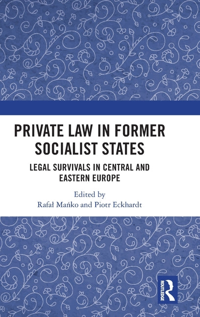 Private Law in Former Socialist States: Legal Survivals in Central and Eastern Europe