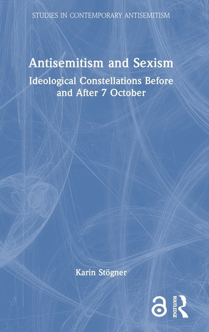 Antisemitism and Sexism: Ideological Constellations Before and After 7 October