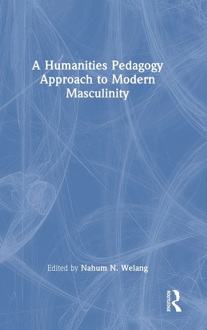 A Humanities Pedagogy Approach to Modern Masculinity