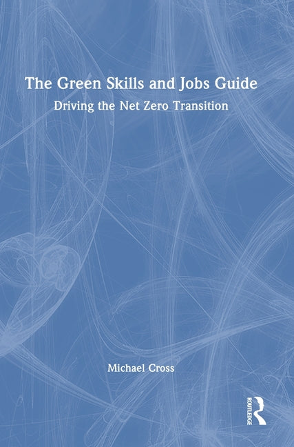 The Green Skills and Jobs Guide: Driving the Net Zero Transition
