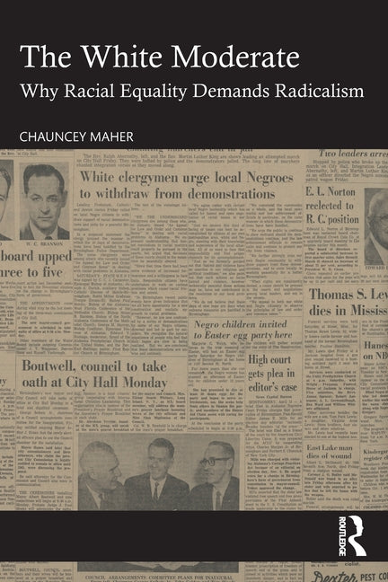 The White Moderate: Why Racial Equality Demands Radicalism