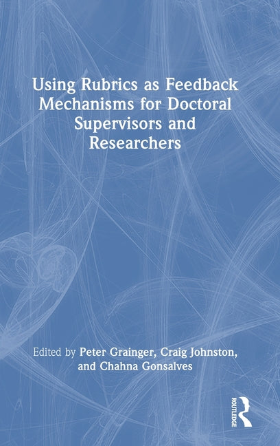 Using Rubrics as Feedback Mechanisms for Doctoral Supervisors and Researchers