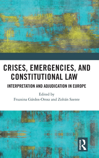 Crises, Emergencies, and Constitutional Law: Interpretation and Adjudication in Europe