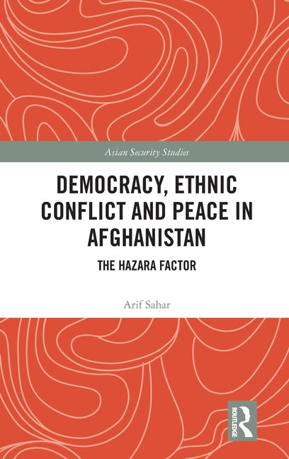 Democracy, Ethnic Conflict and Peace in Afghanistan: The Hazara Factor