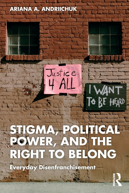Stigma, Political Power, and the Right to Belong: Everyday Disenfranchisement