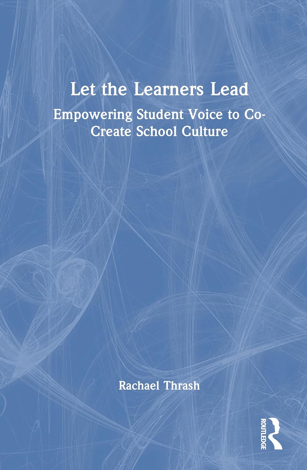 Let the Learners Lead: Empowering Student Voice to Co-Create School Culture