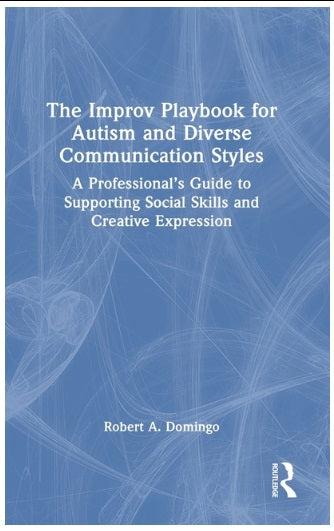 The Improv Playbook for Autism and Diverse Communication Styles: A Professional's Guide to Supporting Social Skills and Creative Expression