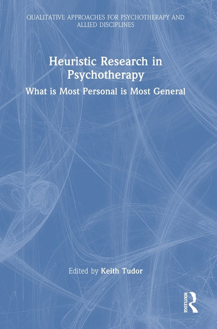 Heuristic Research in Psychotherapy: What Is Most Personal Is Most General