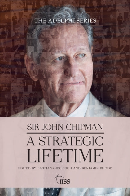 Sir John Chipman: A Strategic Lifetime