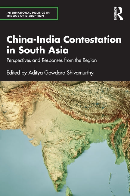 China-India Contestation in South Asia: Perspectives and Responses from the Region