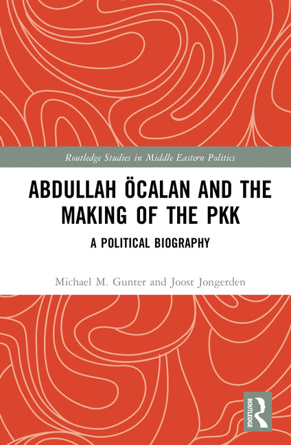 Abdullah Ocalan and the Making of the Pkk: A Political Biography