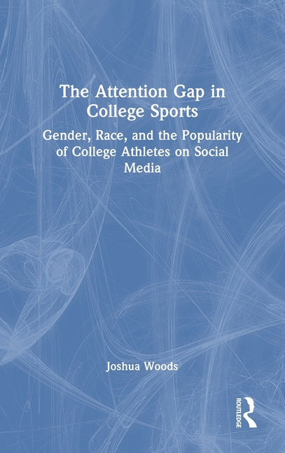 The Attention Gap in College Sports: Gender, Race, and the Popularity of College Athletes on Social Media