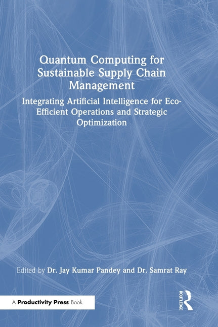 Quantum Computing for Sustainable Supply Chain Management: Integrating Artificial Intelligence for Eco-Efficient Operations and Strategic Optimization
