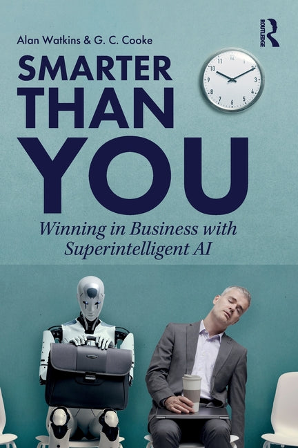 Smarter Than You: Winning in Business with Superintelligent AI