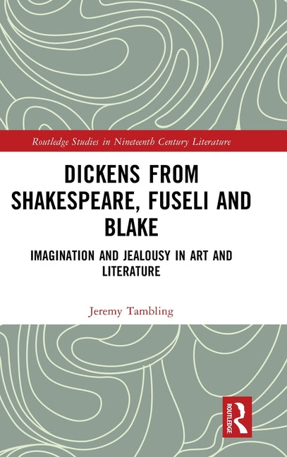 Dickens from Shakespeare, Fuseli and Blake: Imagination and Jealousy in Art and Literature
