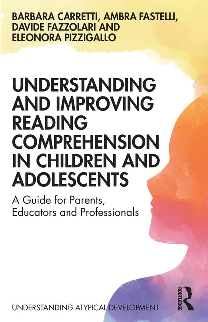 Understanding and Improving Reading Comprehension in Children and Adolescents: A Guide for Parents, Educators and Professionals
