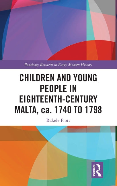 Children and Young People in Eighteenth-Century Malta, Ca. 1740 to 1798