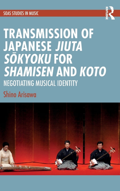 Transmission of Japanese Jiuta Sokyoku for Shamisen and Koto: Negotiating Musical Identity