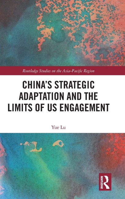 China's Strategic Adaptation and the Limits of US Engagement