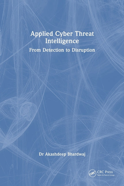 Applied Cyber Threat Intelligence: From Detection to Disruption