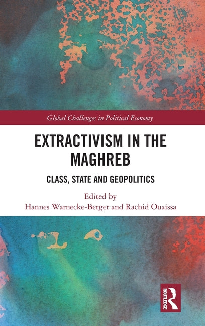 Extractivism in the Maghreb: Class, State and Geopolitics