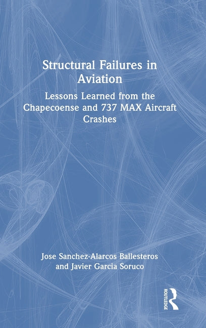 Structural Failures in Aviation: Lessons Learned from the Chapecoense and 737 Max Aircraft Crashes