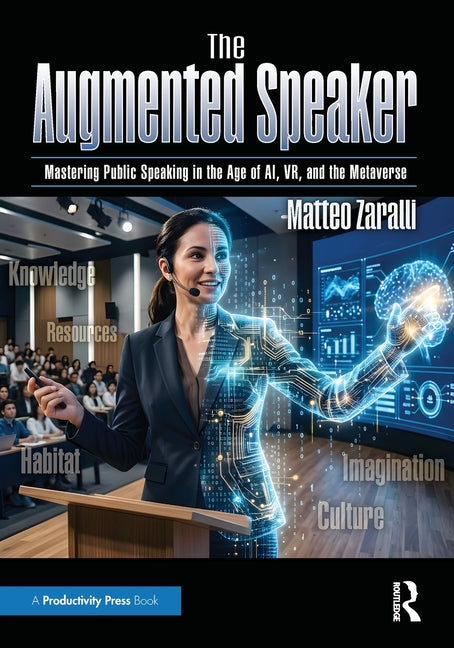 The Augmented Speaker: Mastering Public Speaking in the Age of Ai, Vr, and the Metaverse