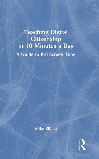Teaching Digital Citizenship in 10 Minutes a Day: A Guide to K-8 Screen Time