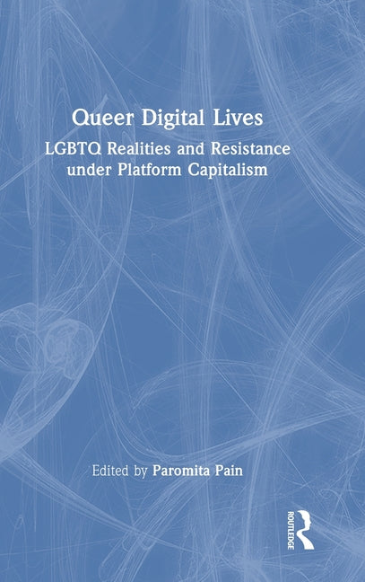 Queer Digital Lives: LGBTQ Realities and Resistance Under Platform Capitalism