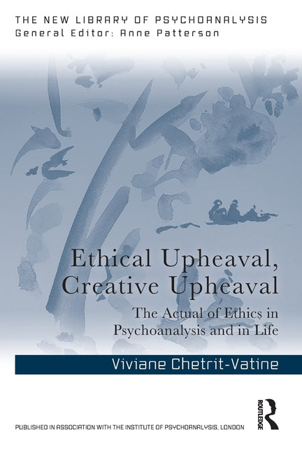 Ethical Upheaval, Creative Upheaval: The Actual of Ethics in Psychoanalysis and in Life