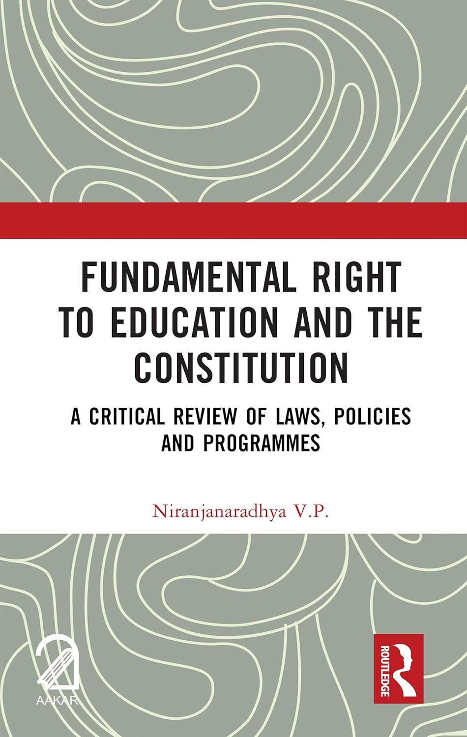 Fundamental Right to Education and the Constitution: A Critical Review of Laws, Policies and Programmes