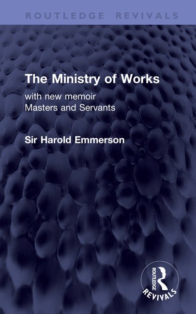 The Ministry of Works: With New Memoir Masters and Servants
