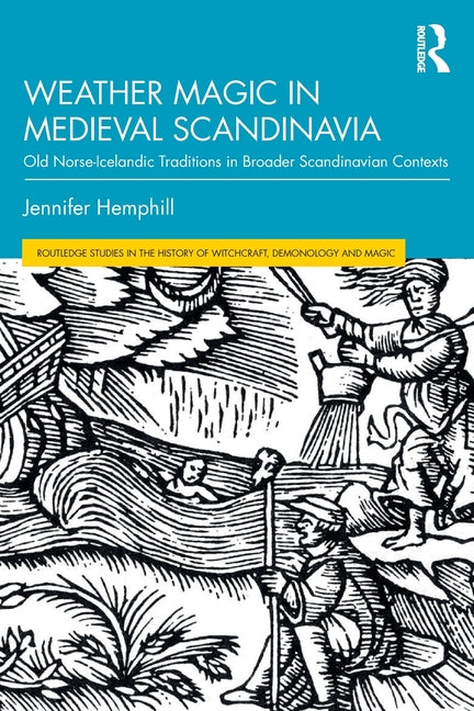 Weather Magic in Medieval Scandinavia: Old Norse-Icelandic Traditions in Broader Scandinavian Contexts