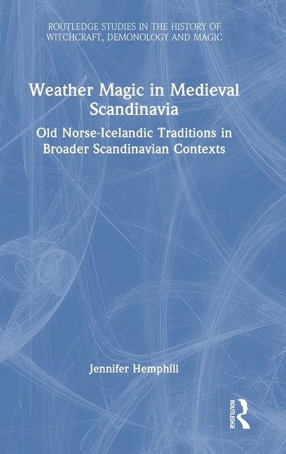 Weather Magic in Medieval Scandinavia: Old Norse-Icelandic Traditions in Broader Scandinavian Contexts