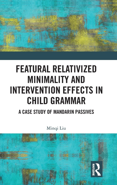 Featural Relativized Minimality and Intervention Effects in Child Grammar: A Case Study of Mandarin Passives